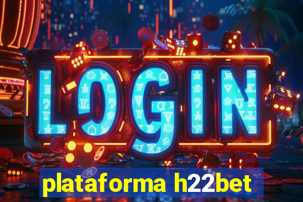 plataforma h22bet